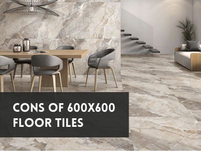 Cons of 600x600 Floor Tiles