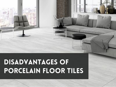 Disadvantages of Porcelain Floor Tiles